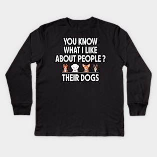 Funny You Know What I Like About People Their Dogs Dog Lover Kids Long Sleeve T-Shirt